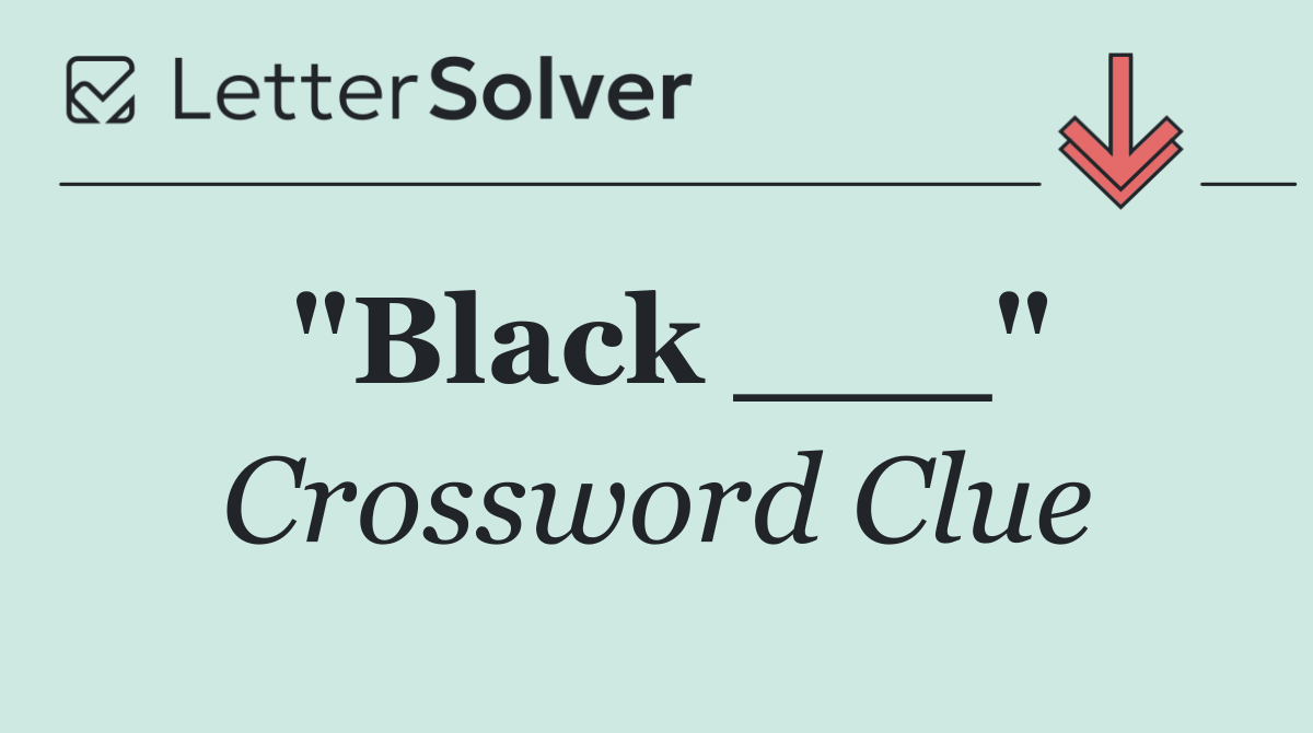 "Black ___"