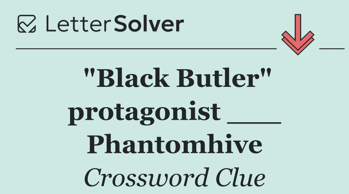 "Black Butler" protagonist ___ Phantomhive