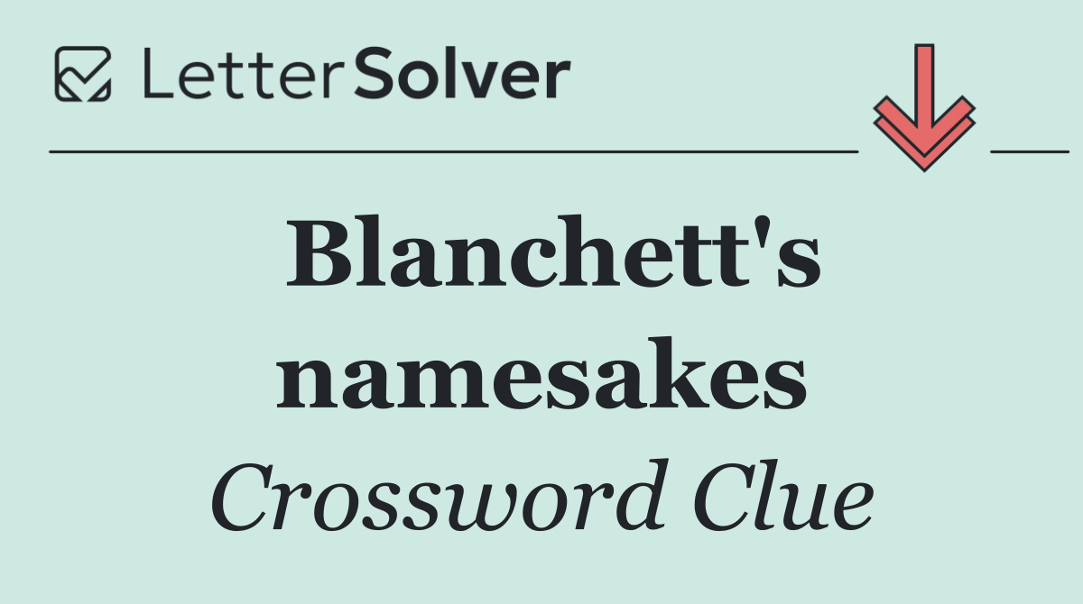 Blanchett's namesakes