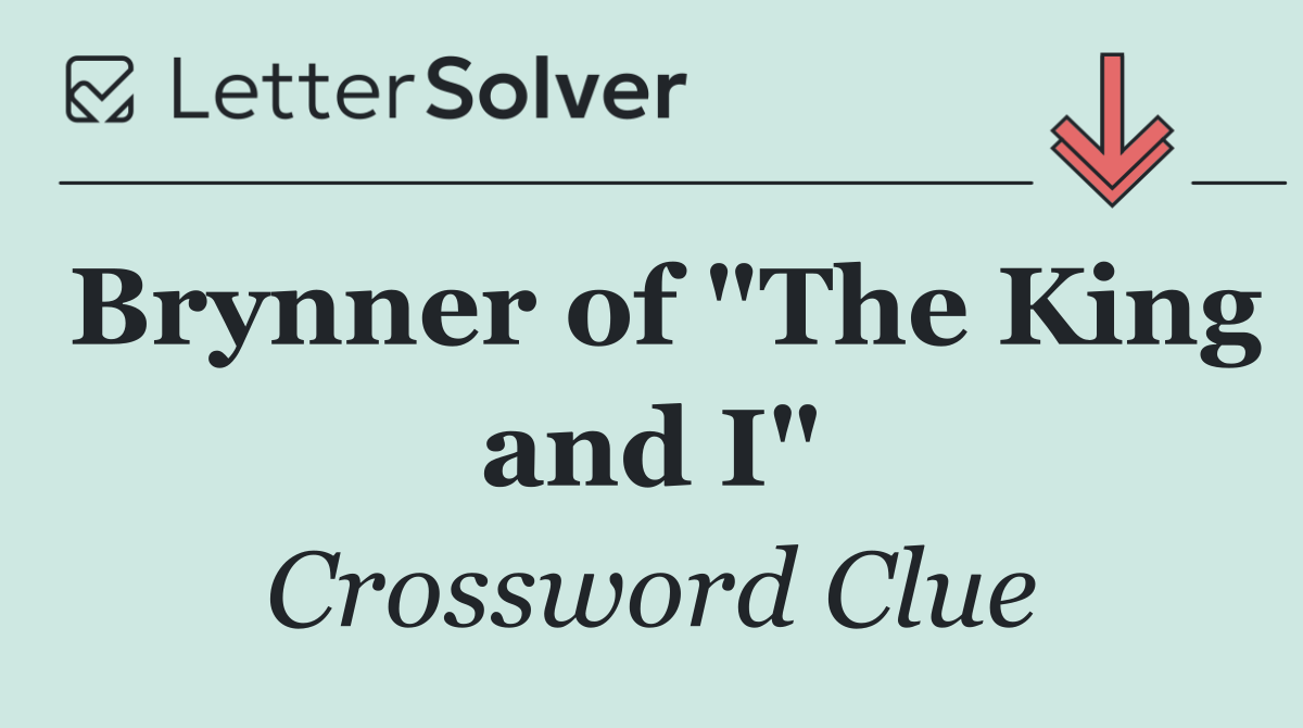 Brynner of "The King and I"