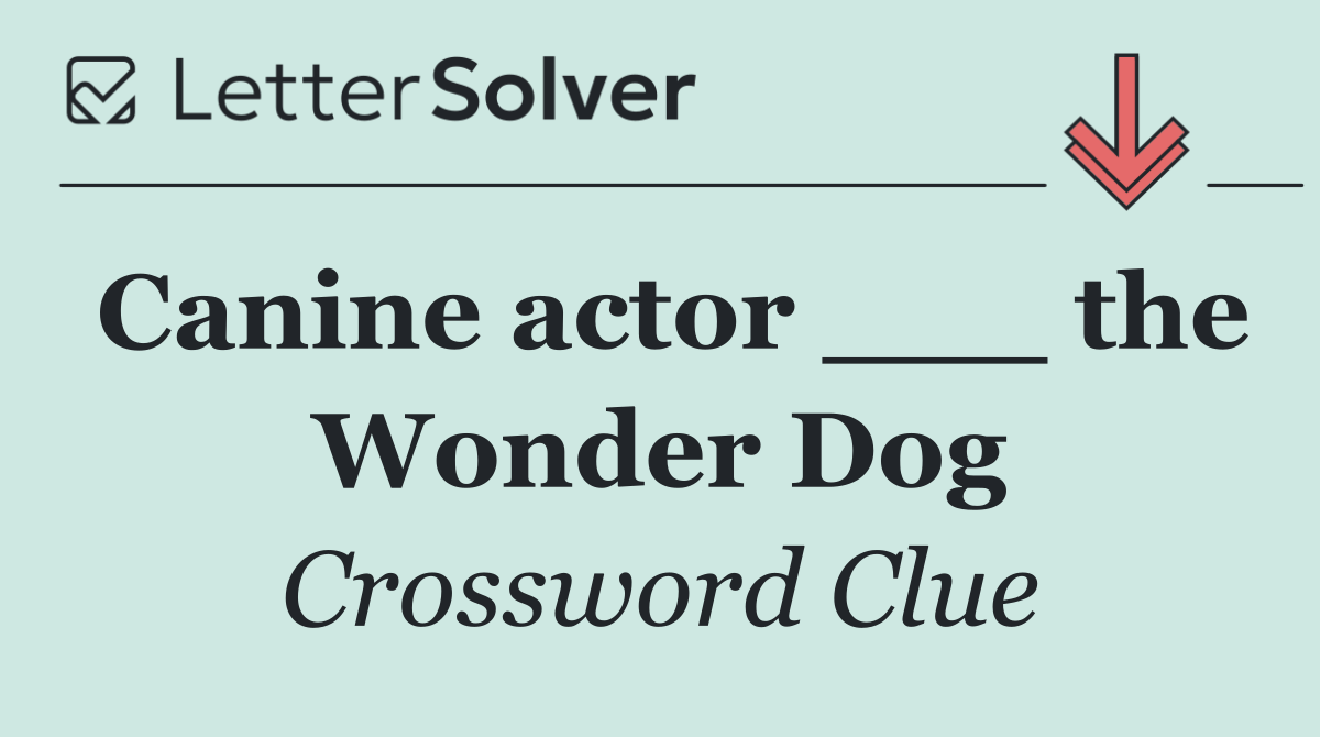 Canine actor ___ the Wonder Dog