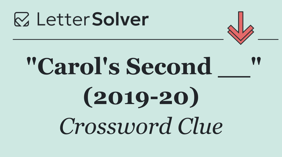 "Carol's Second __" (2019 20)