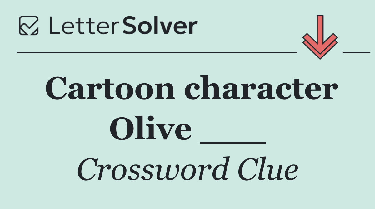 Cartoon character Olive ___