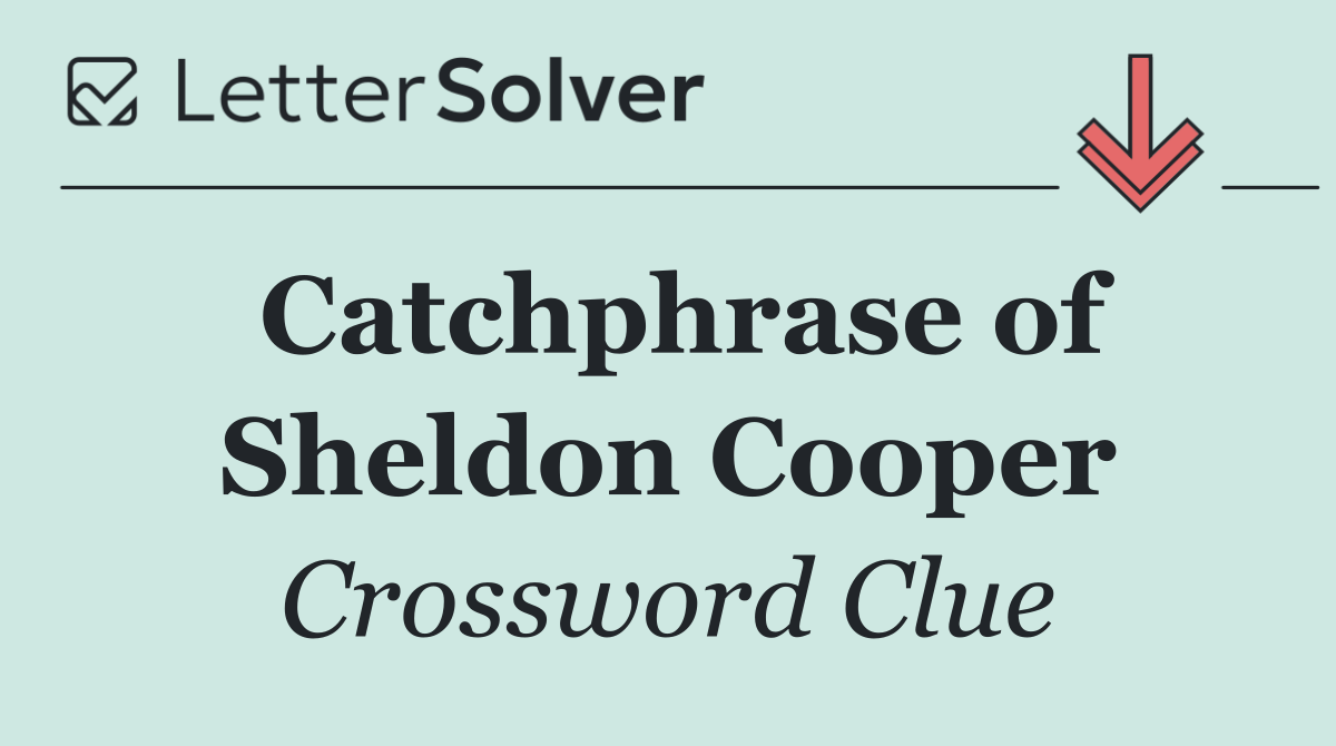 Catchphrase of Sheldon Cooper
