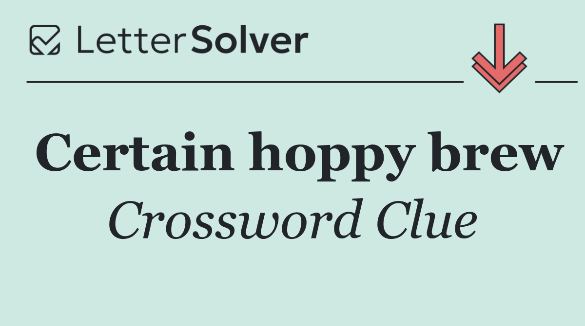 Certain hoppy brew