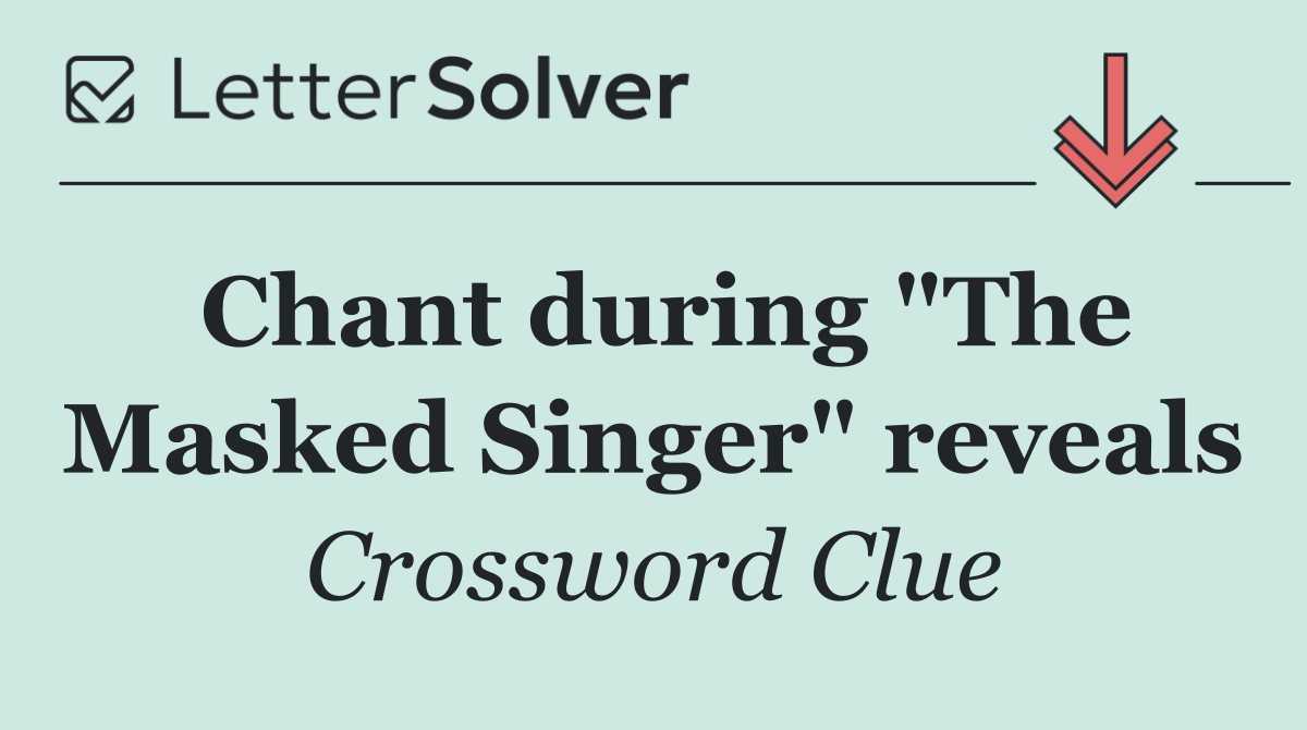 Chant during "The Masked Singer" reveals