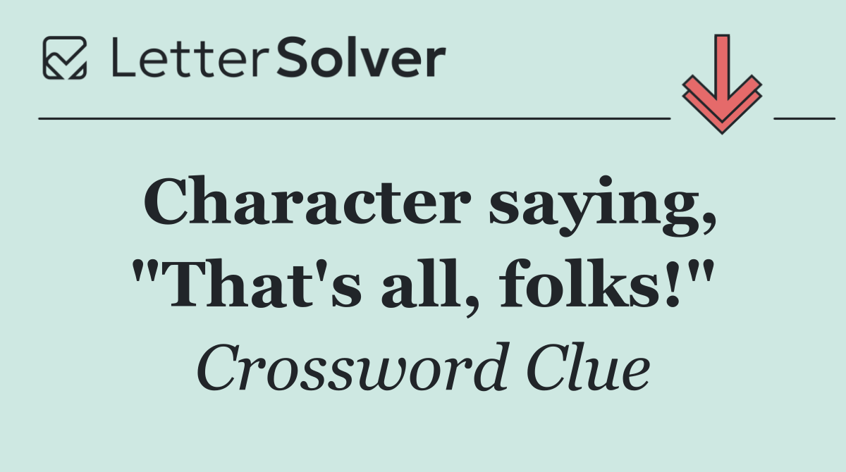 Character saying, "That's all, folks!"