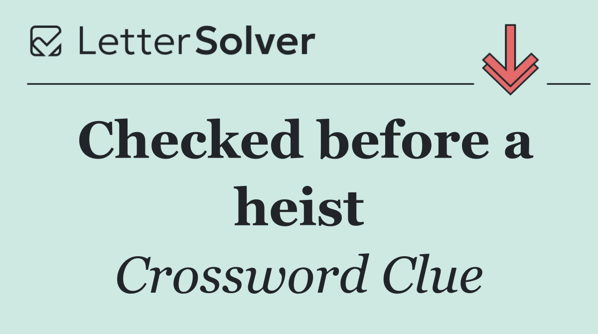 Checked before a heist