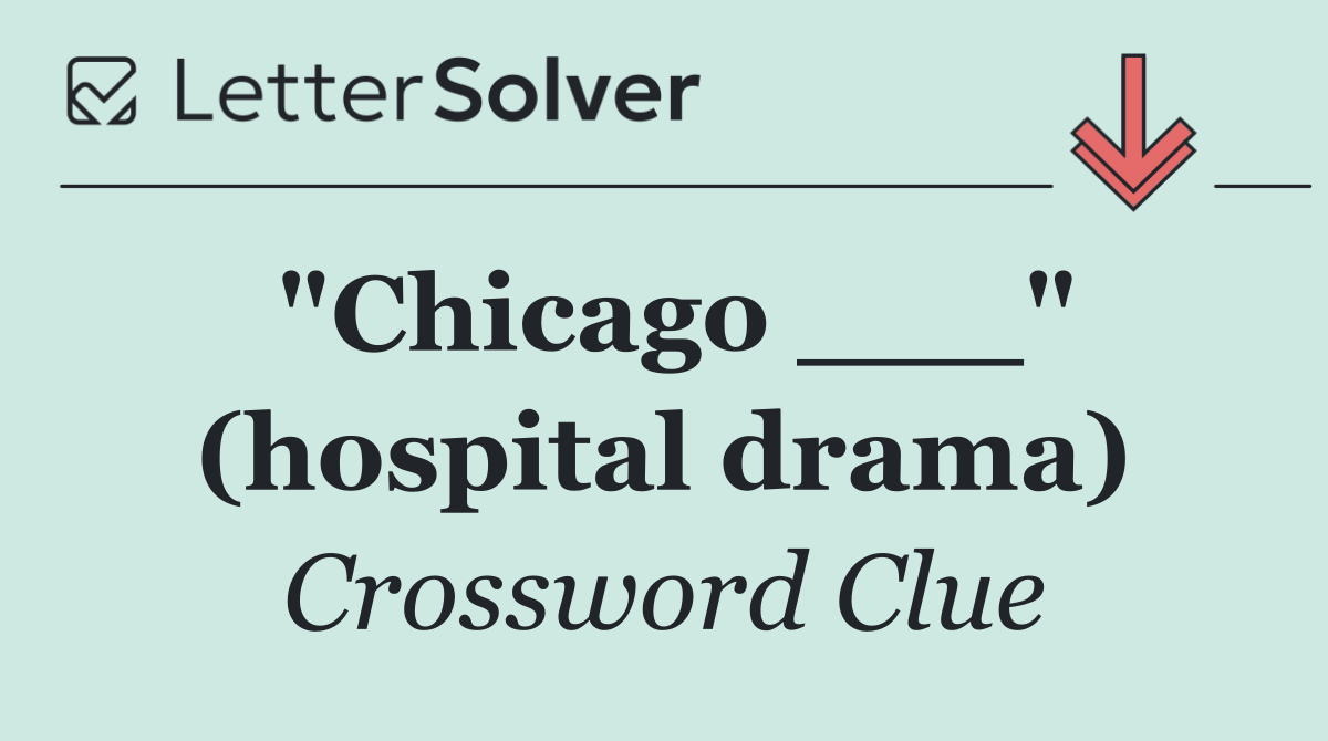 "Chicago ___" (hospital drama)