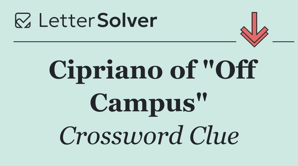 Cipriano of "Off Campus"