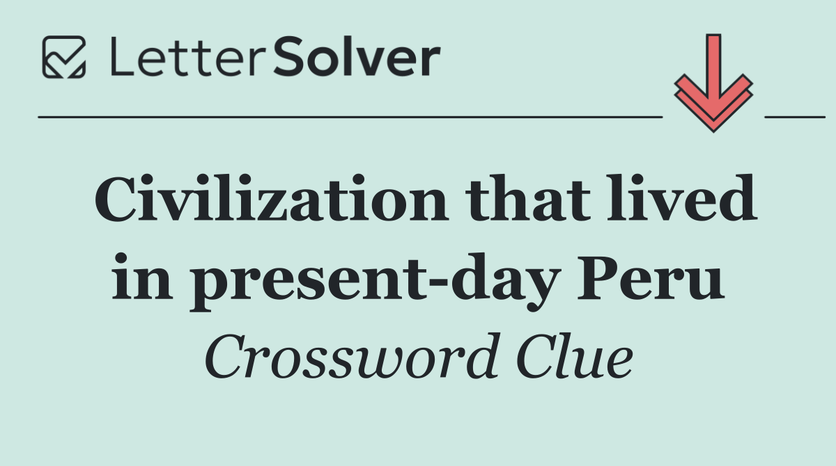 Civilization that lived in present day Peru