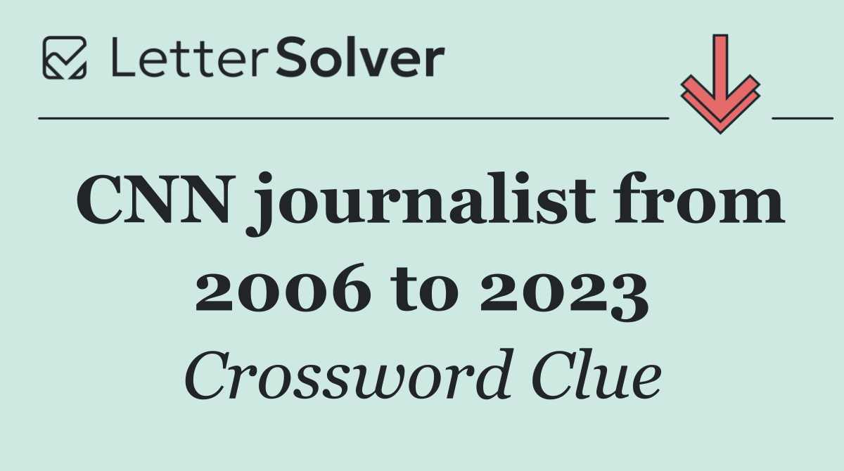 CNN journalist from 2006 to 2023
