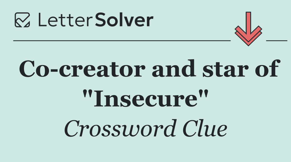 Co creator and star of "Insecure"
