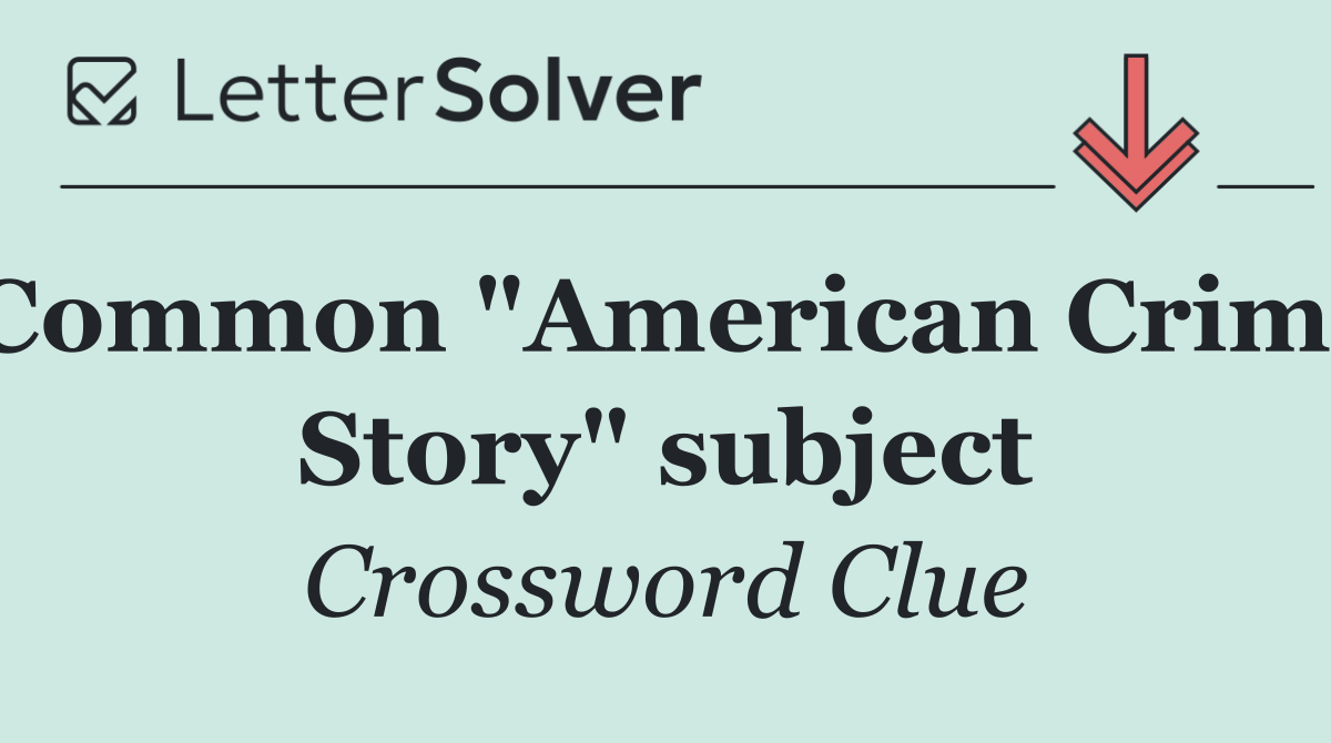 Common "American Crime Story" subject