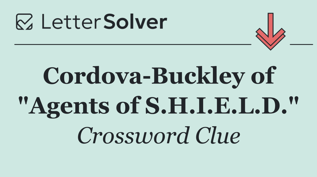 Cordova Buckley of  "Agents of S.H.I.E.L.D."