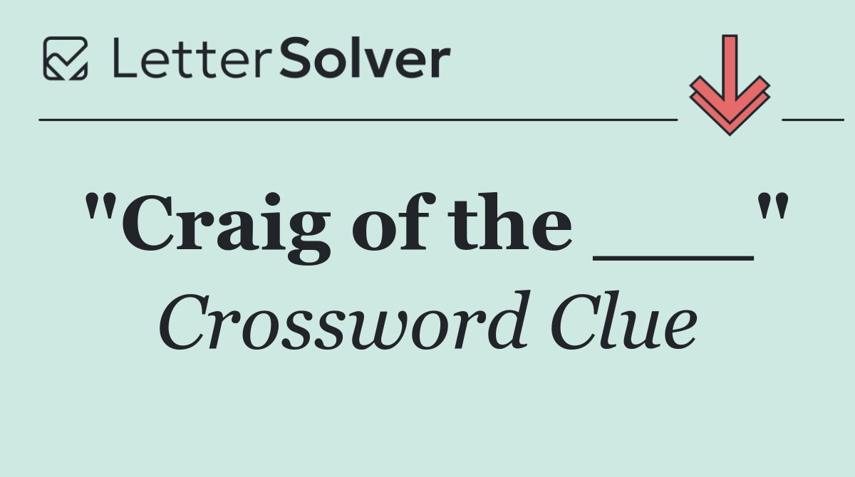 "Craig of the ___"