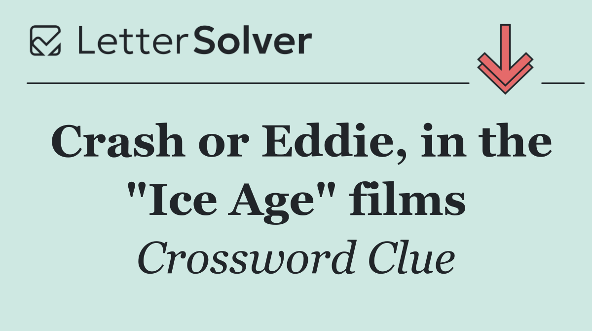 Crash or Eddie, in the "Ice Age" films