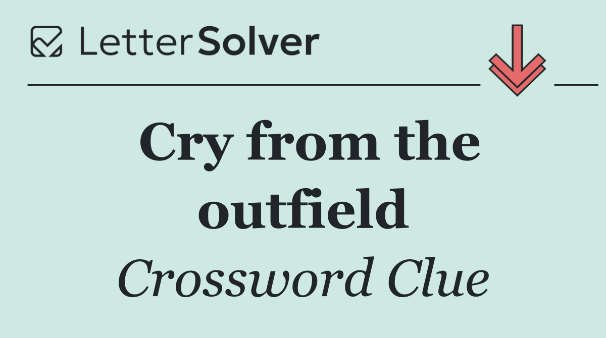 Cry from the outfield