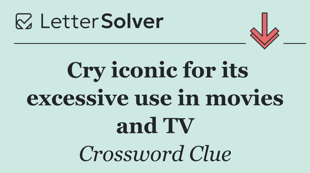 Cry iconic for its excessive use in movies and TV