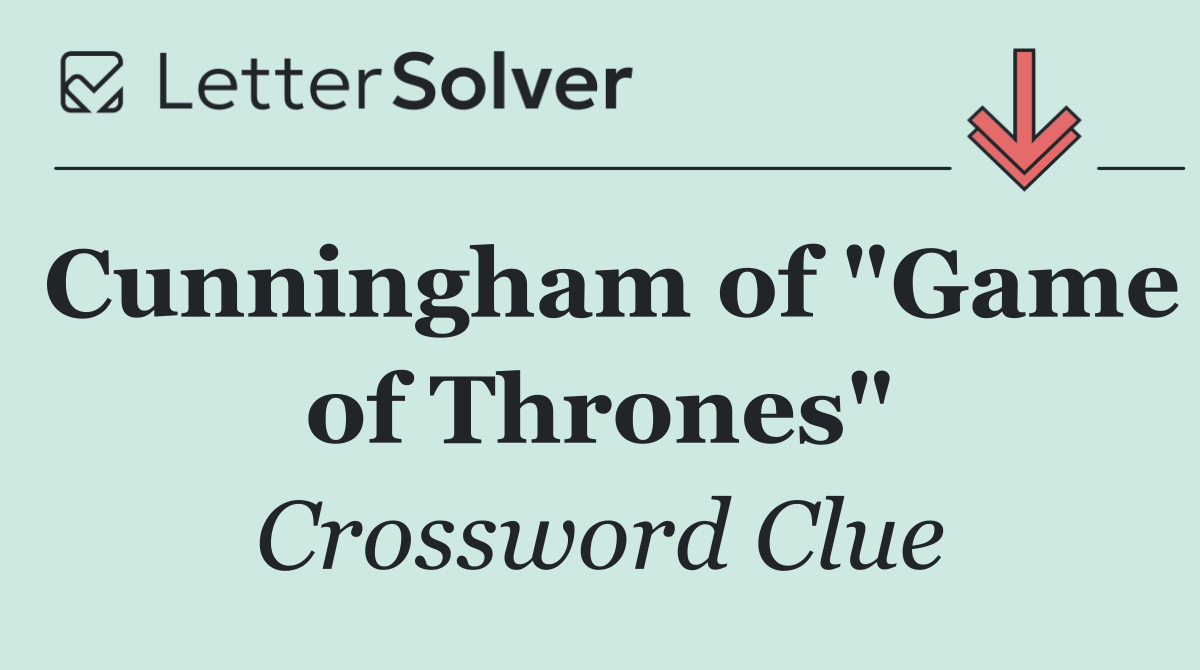 Cunningham of "Game of Thrones"