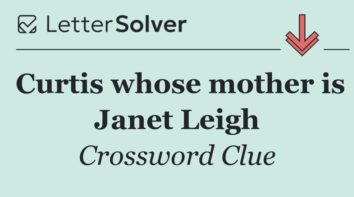 Curtis whose mother is Janet Leigh