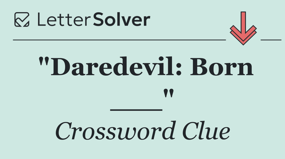 "Daredevil: Born ___"