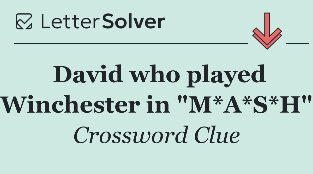 David who played Winchester in "M*A*S*H"