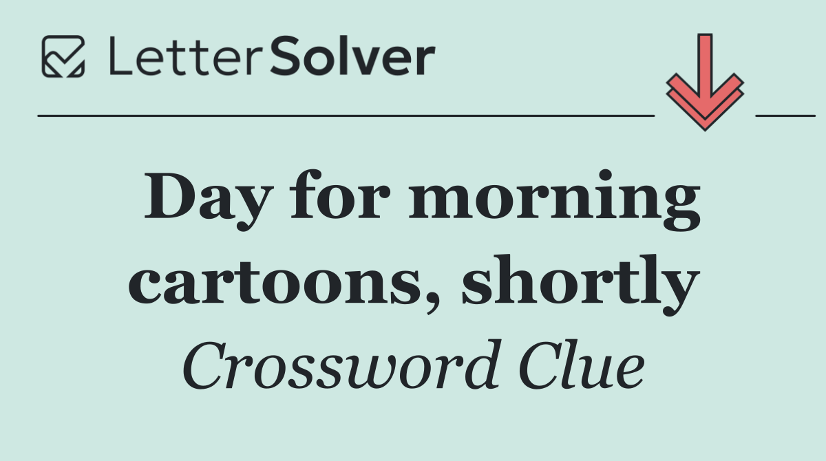 Day for morning cartoons, shortly