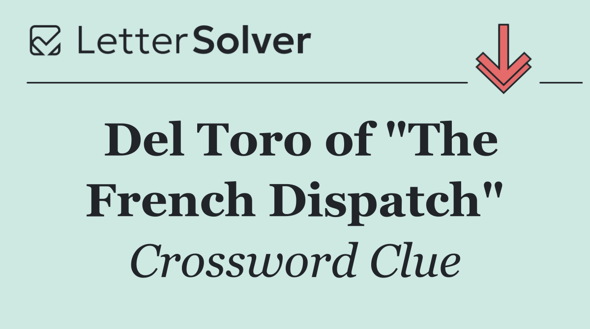 Del Toro of "The French Dispatch"