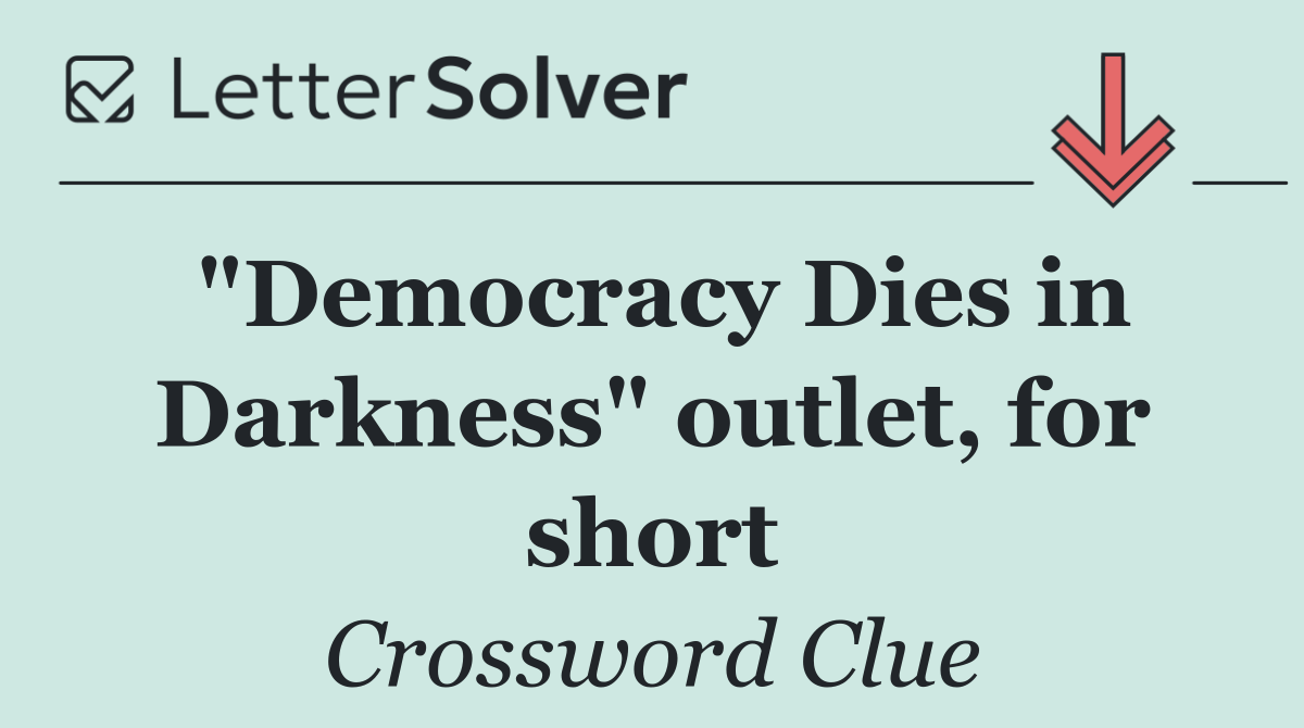 "Democracy Dies in Darkness" outlet, for short