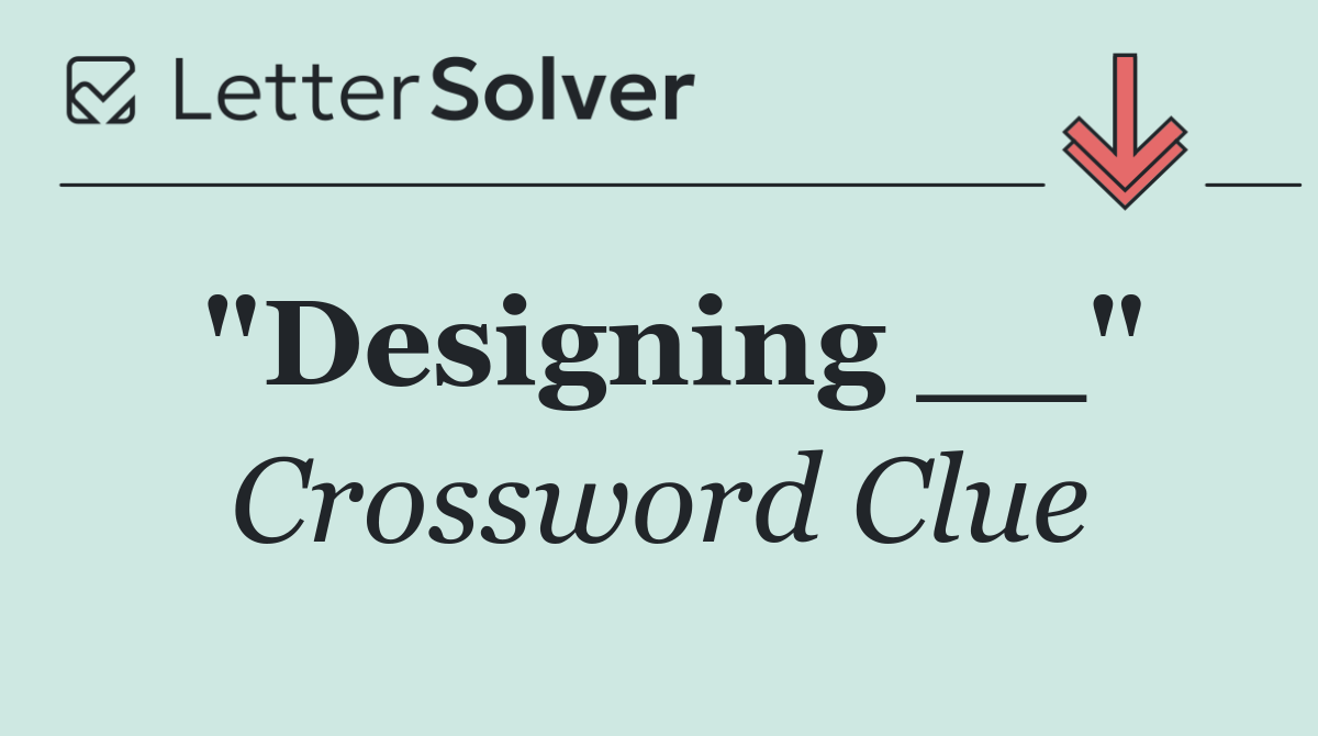 "Designing __"