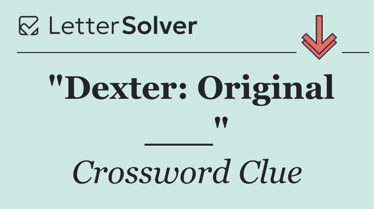 "Dexter: Original ___"