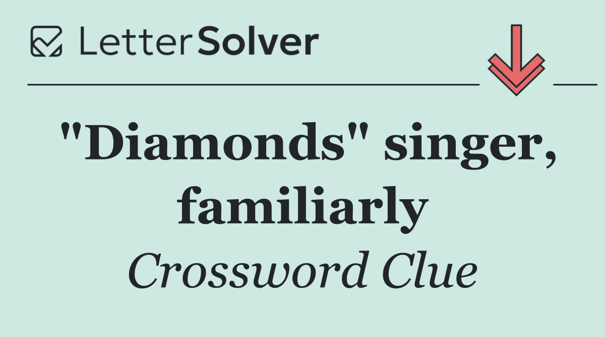 "Diamonds" singer, familiarly