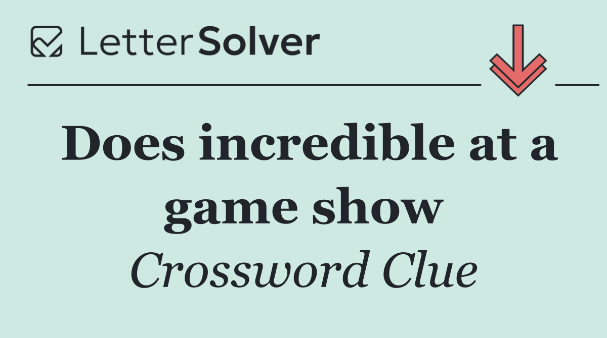 Does incredible at a game show