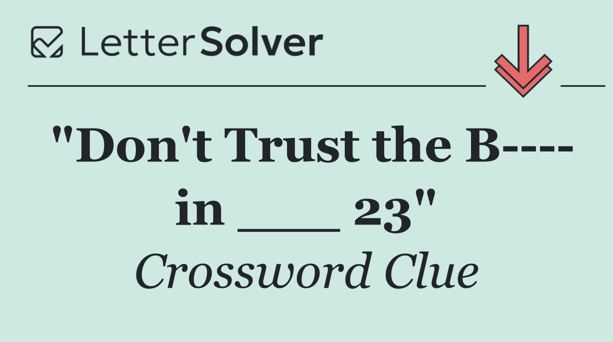 "Don't Trust the B     in ___ 23"