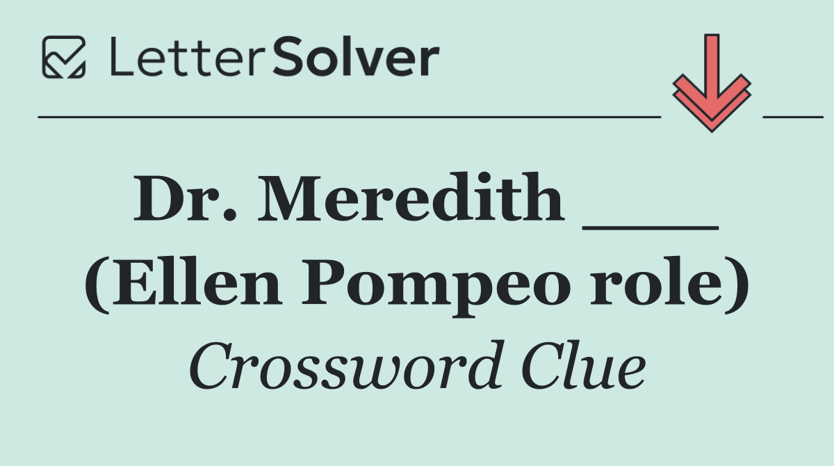 Dr. Meredith ___ (Ellen Pompeo role)