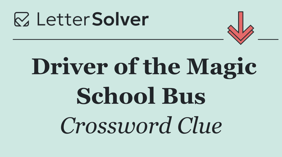 Driver of the Magic School Bus
