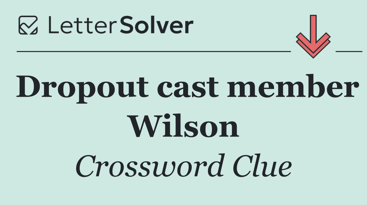 Dropout cast member Wilson