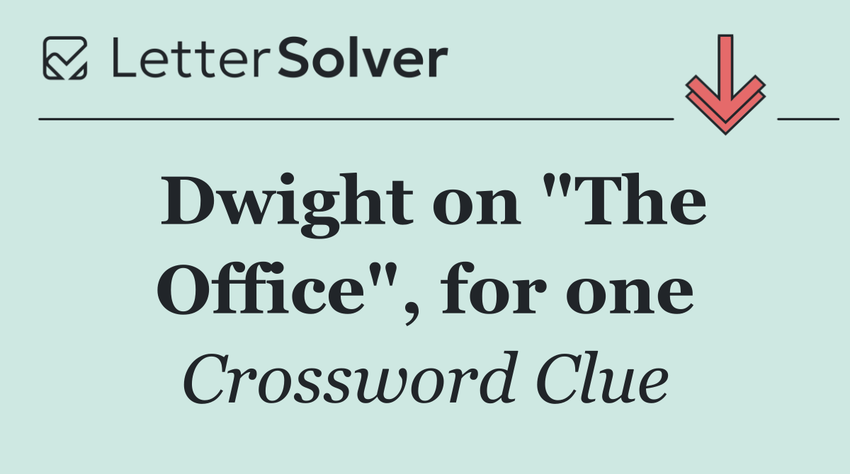 Dwight on "The Office", for one