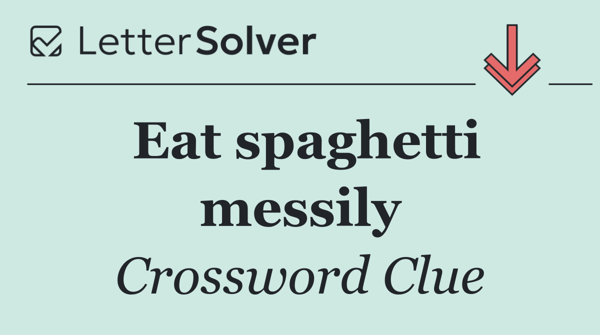 Eat spaghetti messily