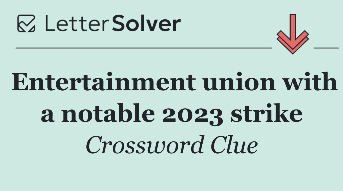 Entertainment union with a notable 2023 strike