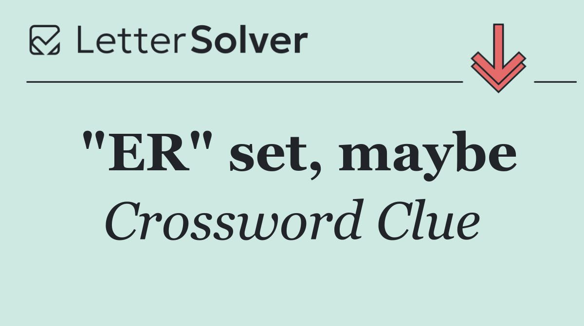 "ER" set, maybe