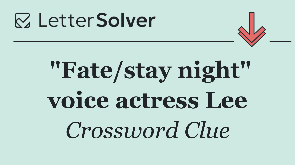 "Fate/stay night" voice actress Lee