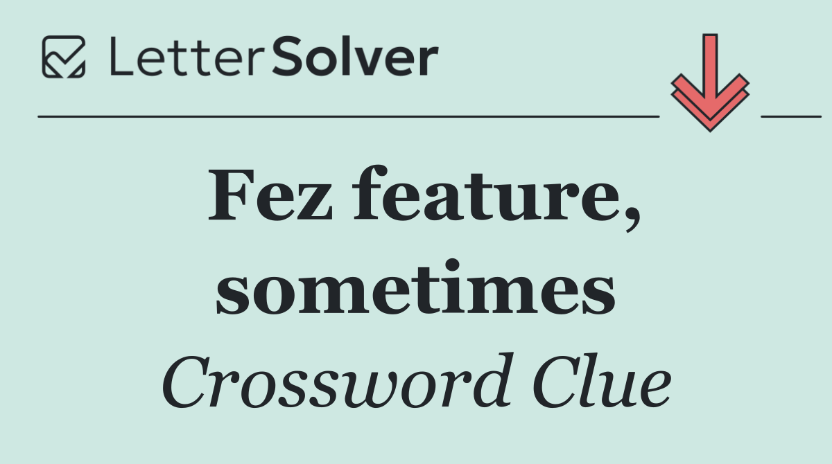 Fez feature, sometimes