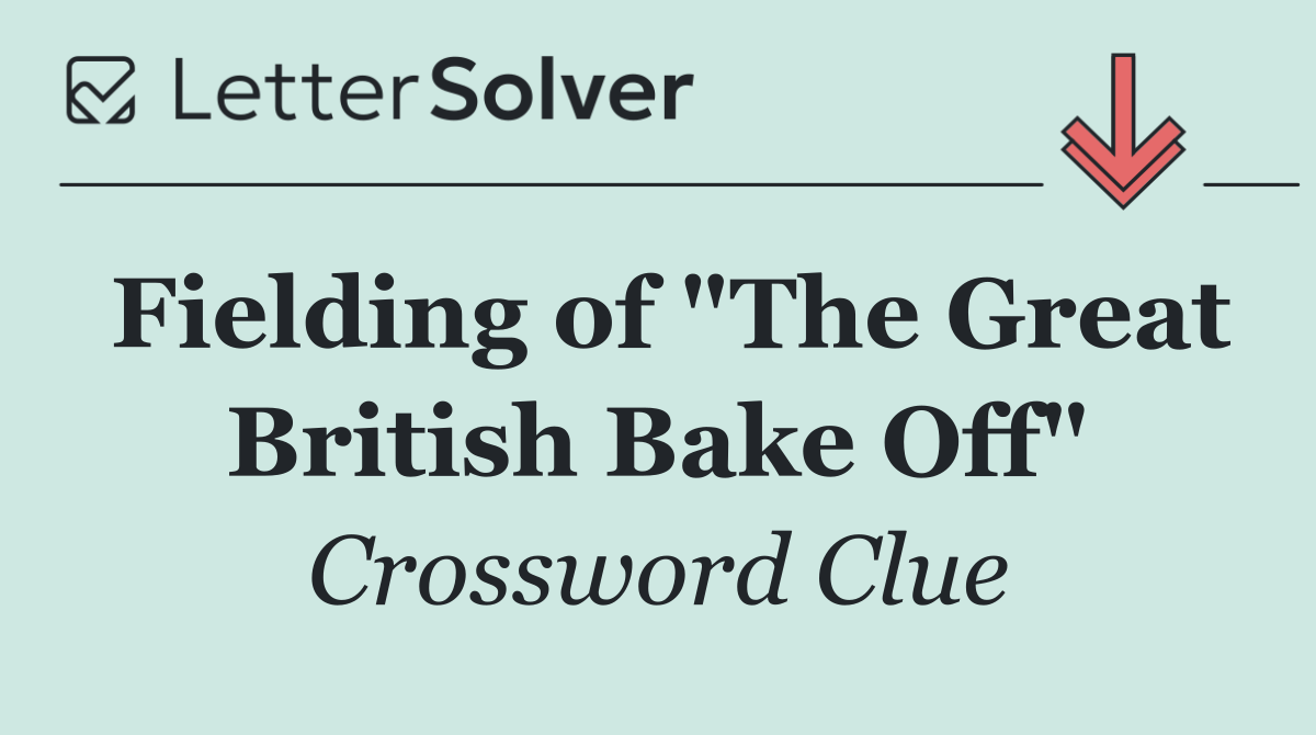 Fielding of "The Great British Bake Off"