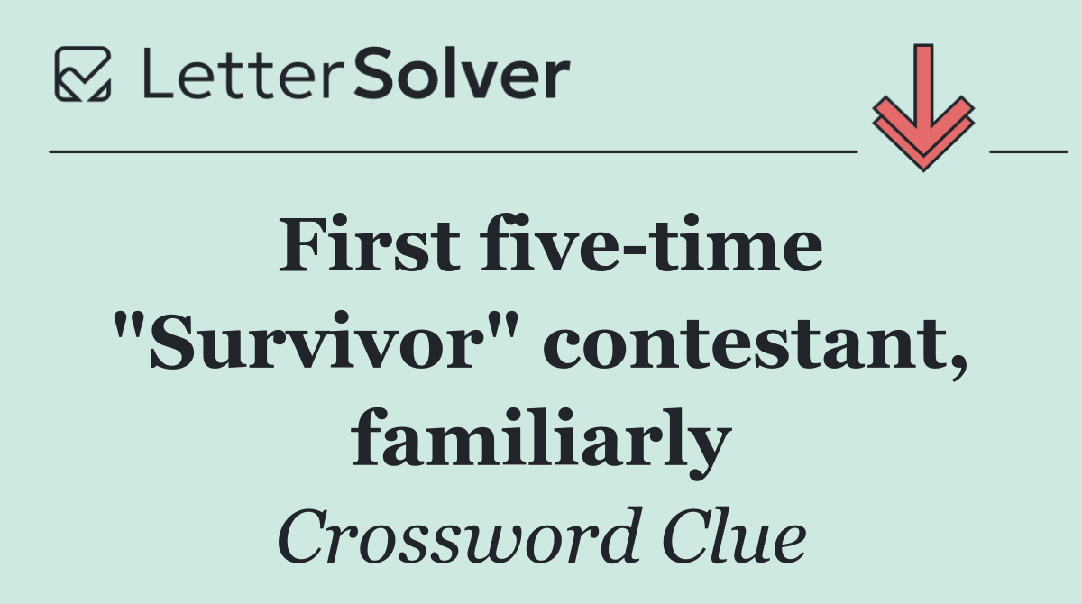 First five time "Survivor" contestant, familiarly