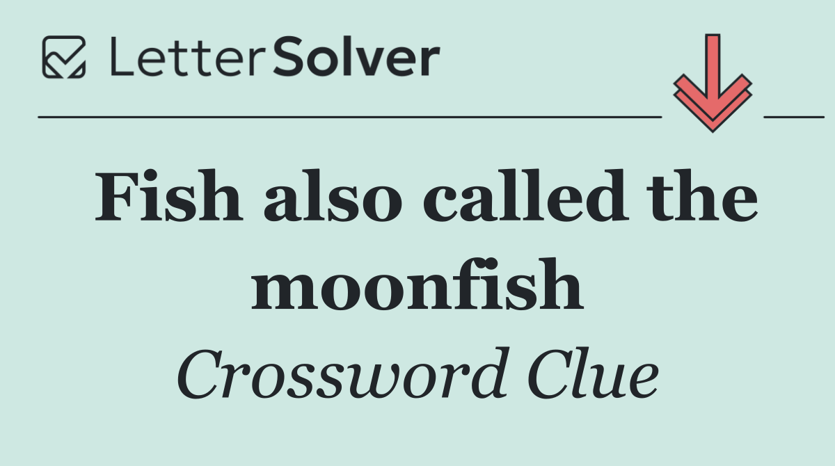 Fish also called the moonfish