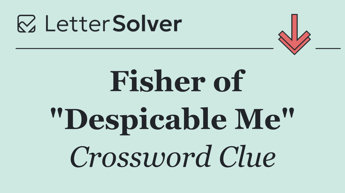 Fisher of "Despicable Me"