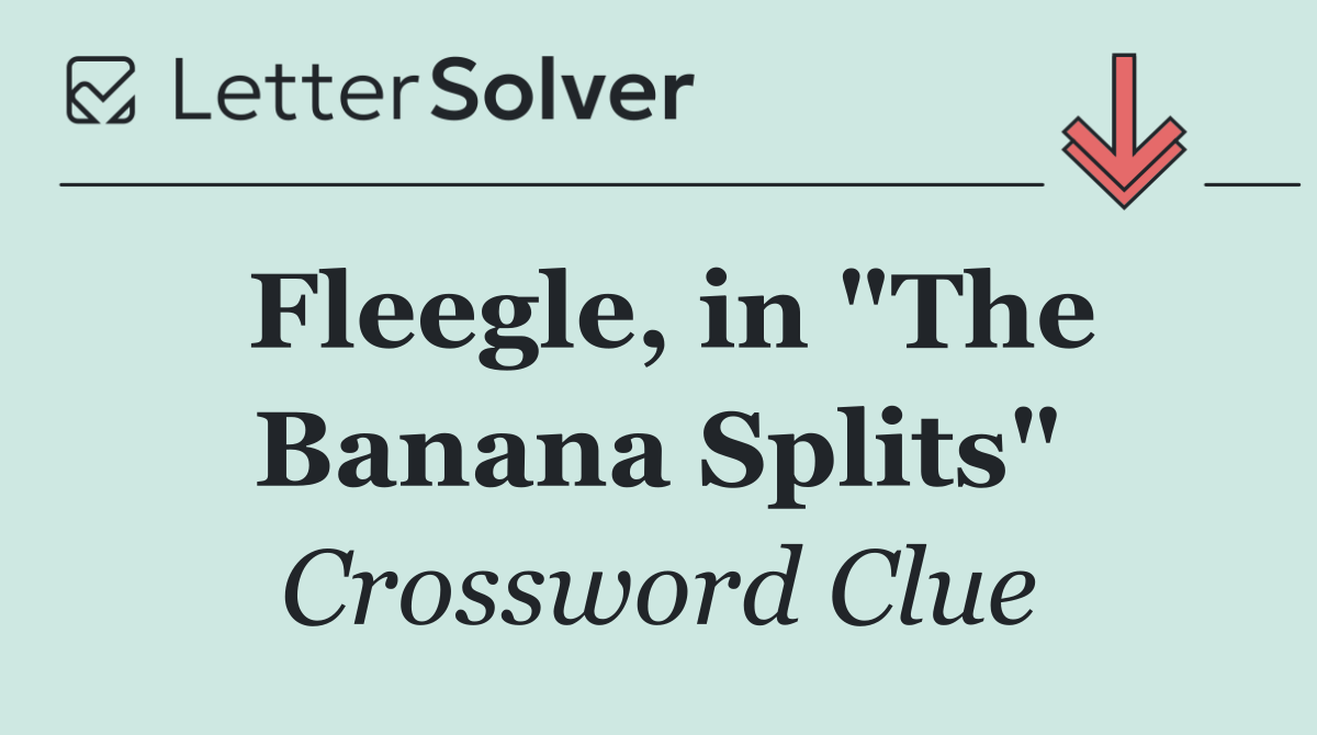 Fleegle, in "The Banana Splits"