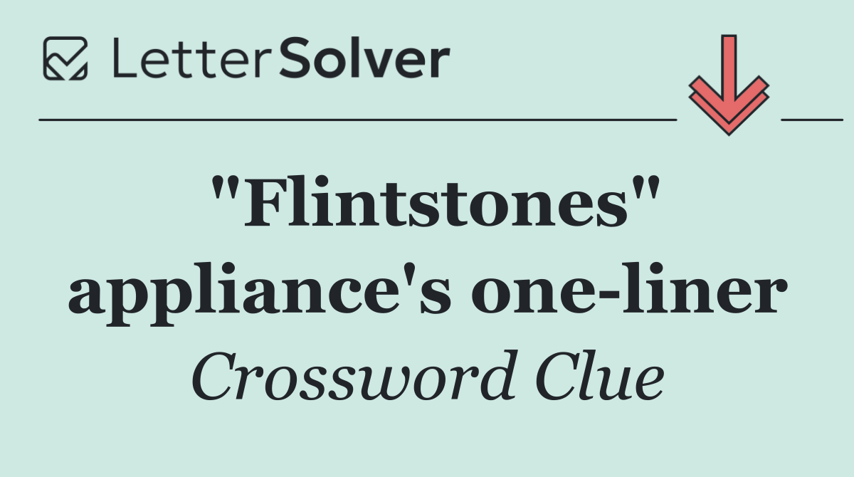 "Flintstones" appliance's one liner